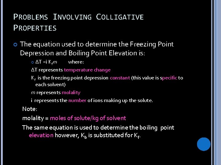 PROBLEMS INVOLVING COLLIGATIVE PROPERTIES The equation used to determine the Freezing Point Depression and