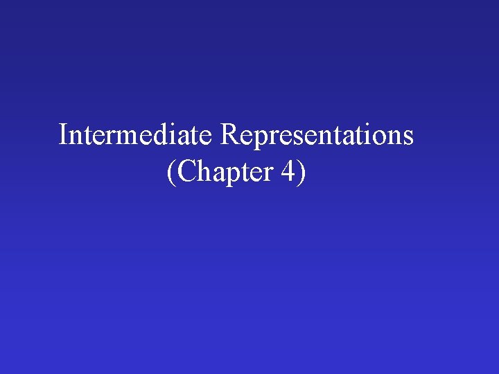 Intermediate Representations (Chapter 4) 
