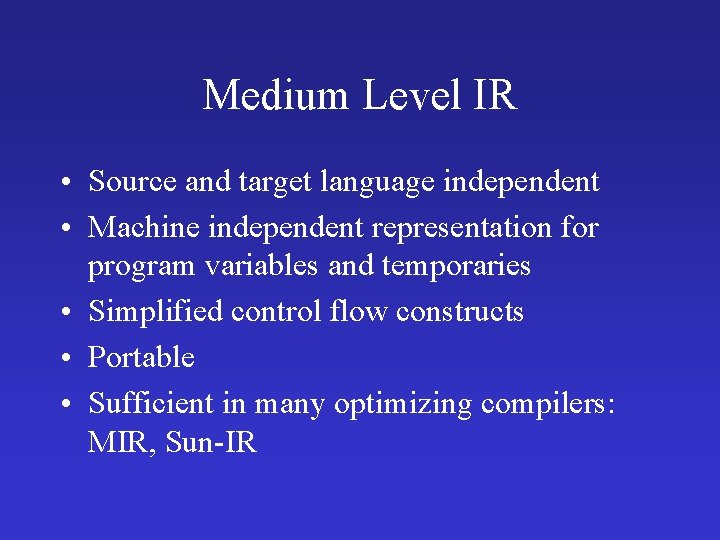 Medium Level IR • Source and target language independent • Machine independent representation for