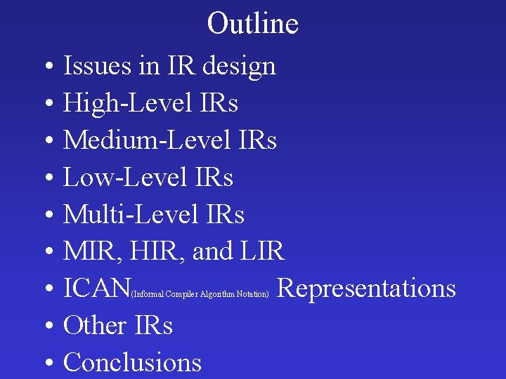 Outline • • • Issues in IR design High-Level IRs Medium-Level IRs Low-Level IRs