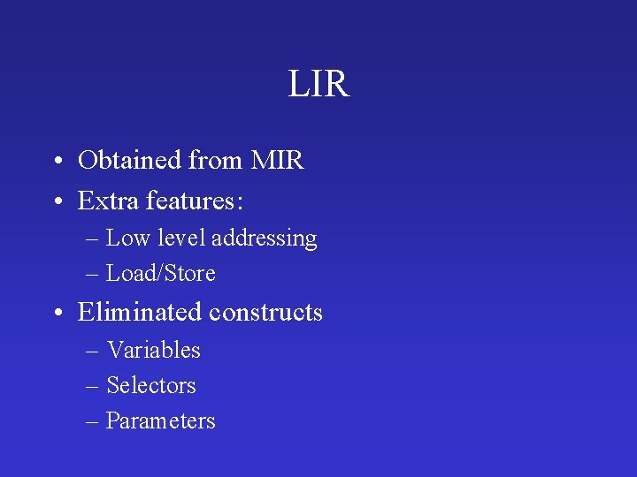 LIR • Obtained from MIR • Extra features: – Low level addressing – Load/Store
