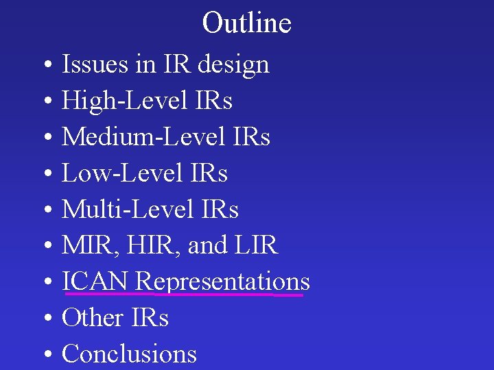 Outline • • • Issues in IR design High-Level IRs Medium-Level IRs Low-Level IRs