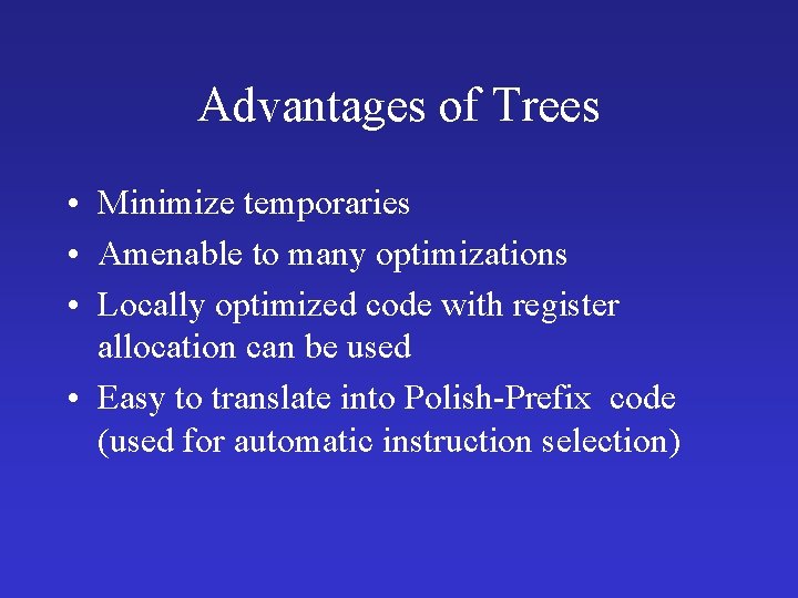 Advantages of Trees • Minimize temporaries • Amenable to many optimizations • Locally optimized