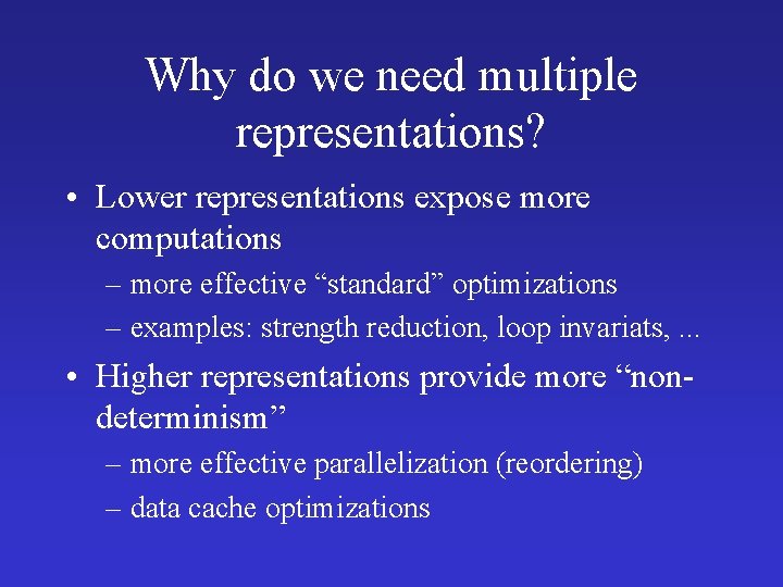 Why do we need multiple representations? • Lower representations expose more computations – more