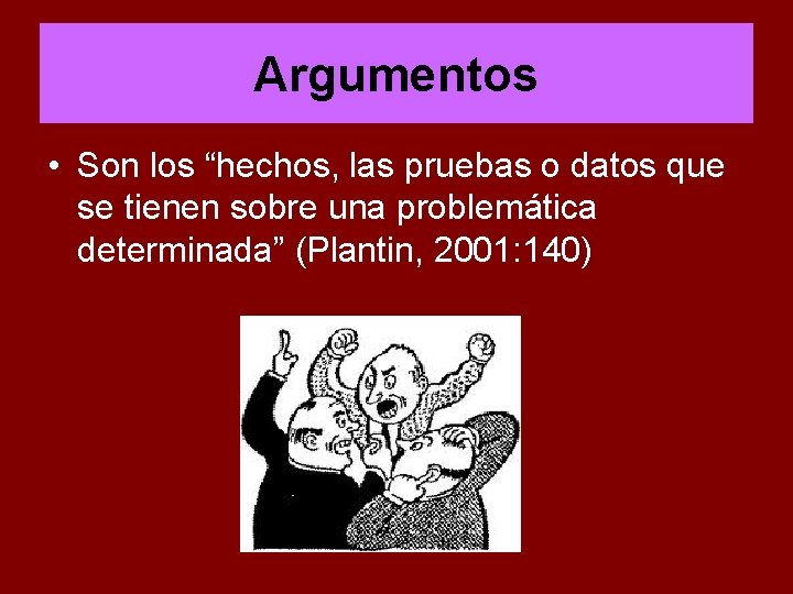 Argumentos • Son los “hechos, las pruebas o datos que se tienen sobre una Argumentos • Son los “hechos, las pruebas o datos que se tienen sobre una