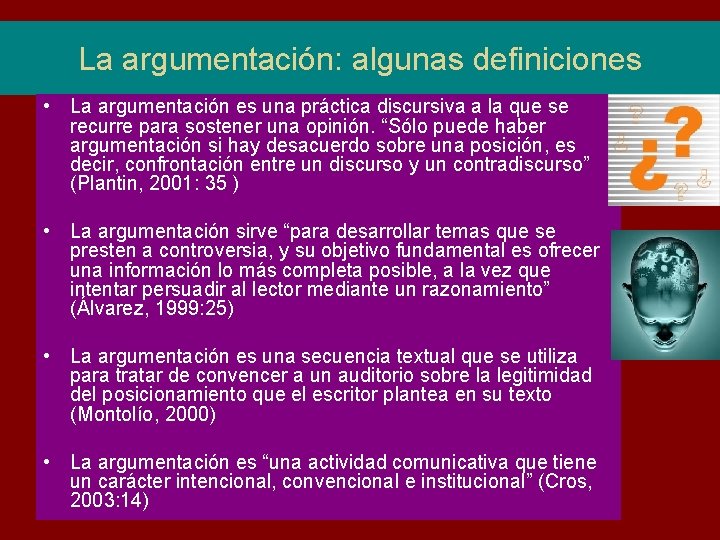 La argumentación: algunas definiciones • La argumentación es una práctica discursiva a la que La argumentación: algunas definiciones • La argumentación es una práctica discursiva a la que