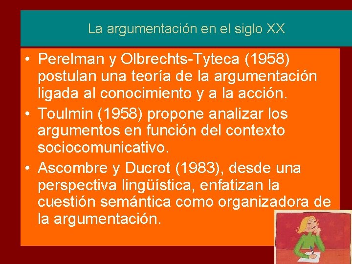 La argumentación en el siglo XX • Perelman y Olbrechts-Tyteca (1958) postulan una teoría La argumentación en el siglo XX • Perelman y Olbrechts-Tyteca (1958) postulan una teoría