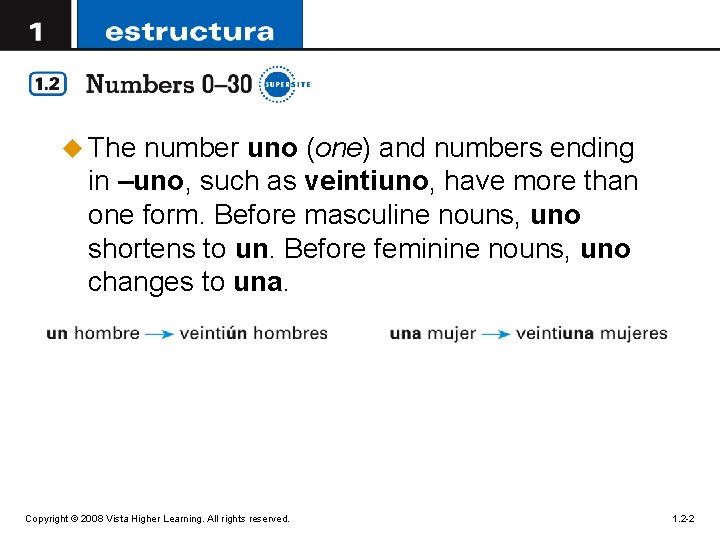 u The number uno (one) and numbers ending in –uno, such as veintiuno, have