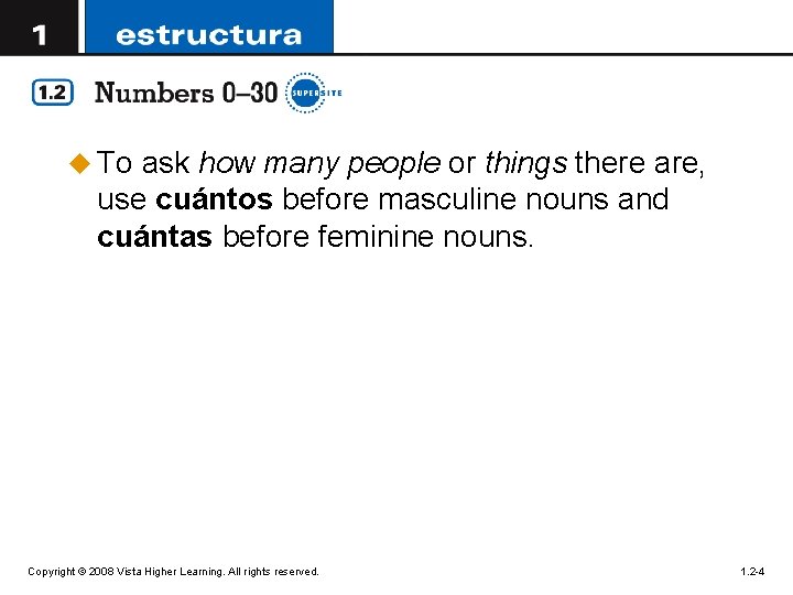 u To ask how many people or things there are, use cuántos before masculine