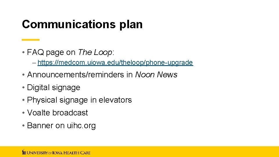 Communications plan • FAQ page on The Loop: – https: //medcom. uiowa. edu/theloop/phone-upgrade •