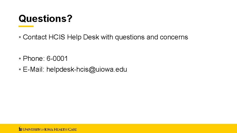 Questions? • Contact HCIS Help Desk with questions and concerns • Phone: 6 -0001