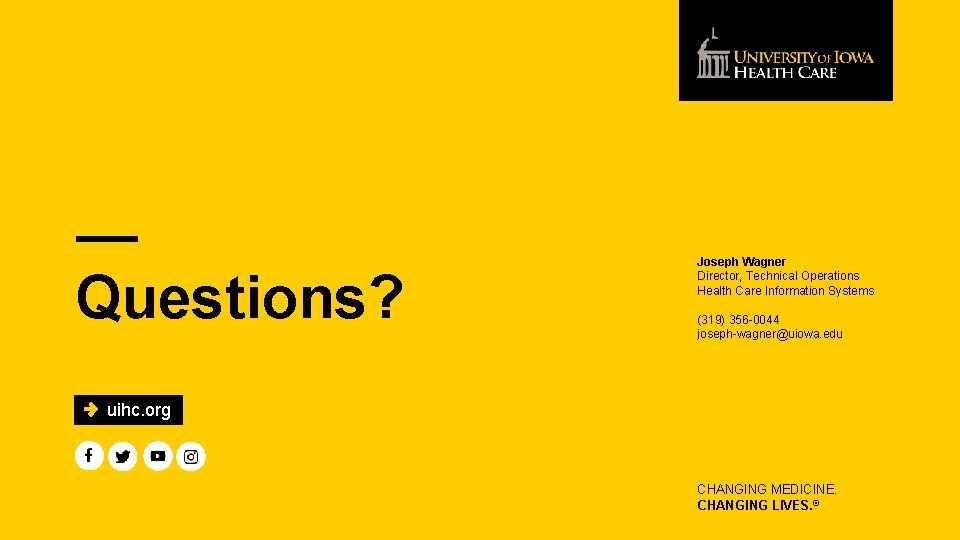 Questions? Joseph Wagner Director, Technical Operations Health Care Information Systems (319) 356 -0044 joseph-wagner@uiowa.