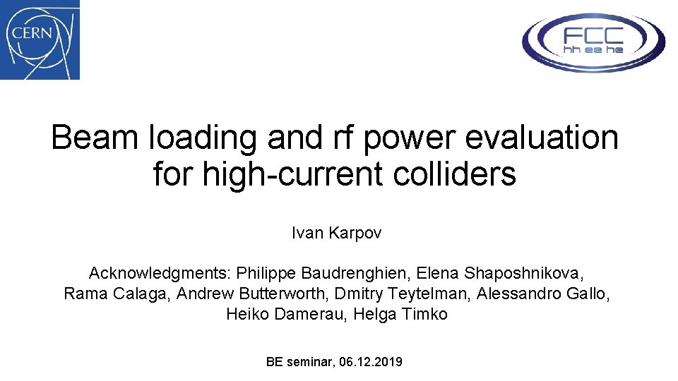 Beam loading and rf power evaluation for high-current colliders Ivan Karpov Acknowledgments: Philippe Baudrenghien,
