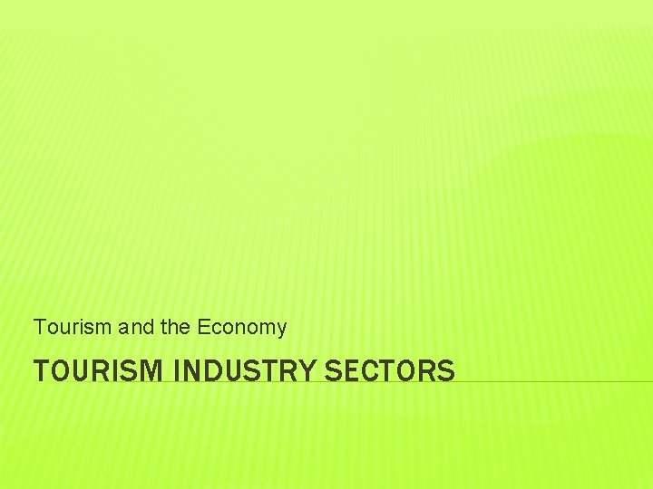 Tourism and the Economy TOURISM INDUSTRY SECTORS 