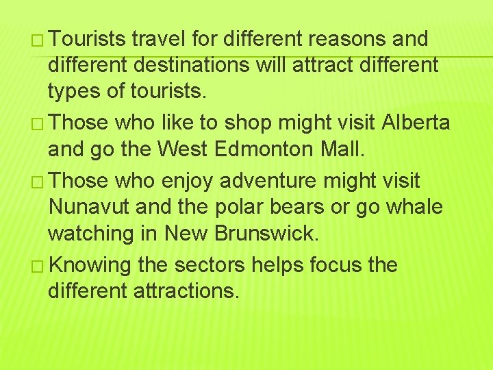 � Tourists travel for different reasons and different destinations will attract different types of