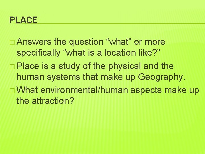 PLACE � Answers the question “what” or more specifically “what is a location like?