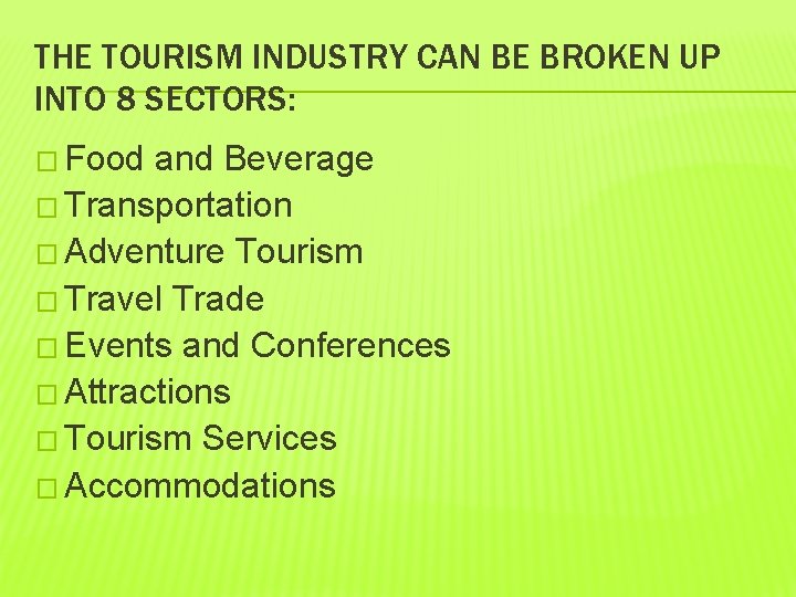 THE TOURISM INDUSTRY CAN BE BROKEN UP INTO 8 SECTORS: � Food and Beverage