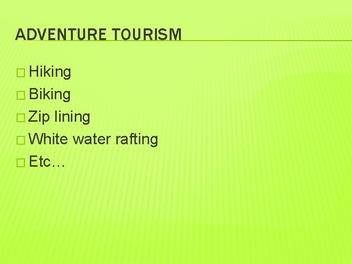 ADVENTURE TOURISM � Hiking � Biking � Zip lining � White water rafting �