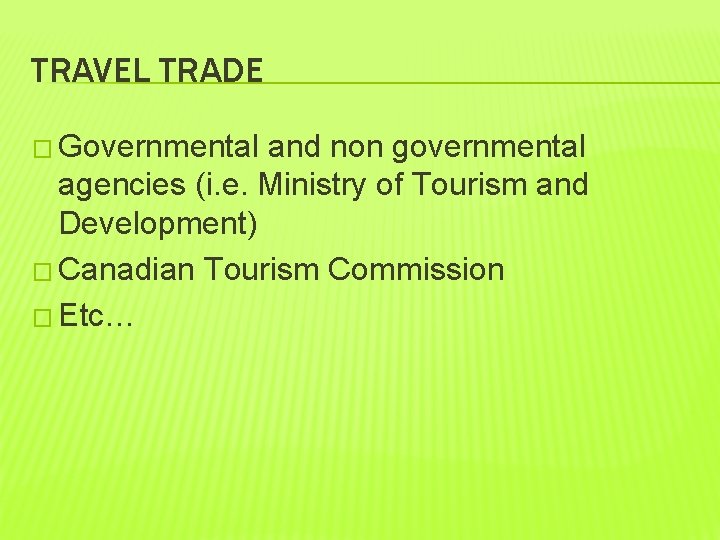 TRAVEL TRADE � Governmental and non governmental agencies (i. e. Ministry of Tourism and