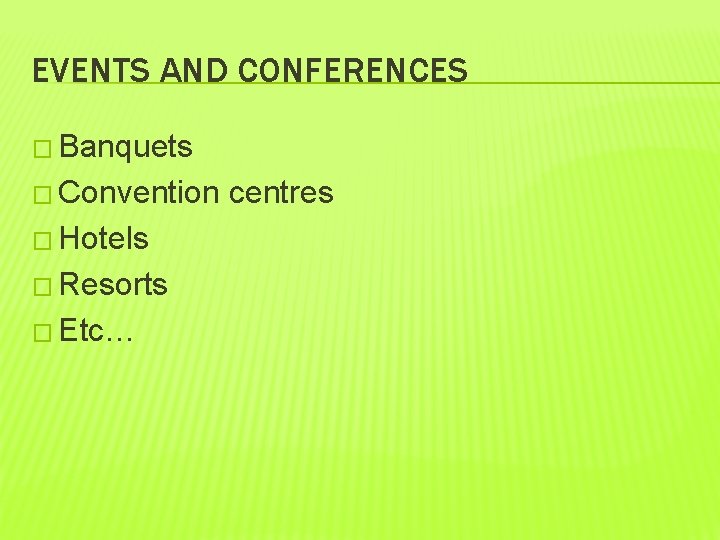 EVENTS AND CONFERENCES � Banquets � Convention � Hotels � Resorts � Etc… centres EVENTS AND CONFERENCES � Banquets � Convention � Hotels � Resorts � Etc… centres