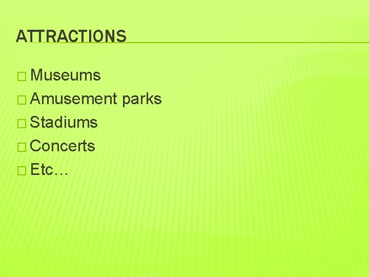 ATTRACTIONS � Museums � Amusement � Stadiums � Concerts � Etc… parks 