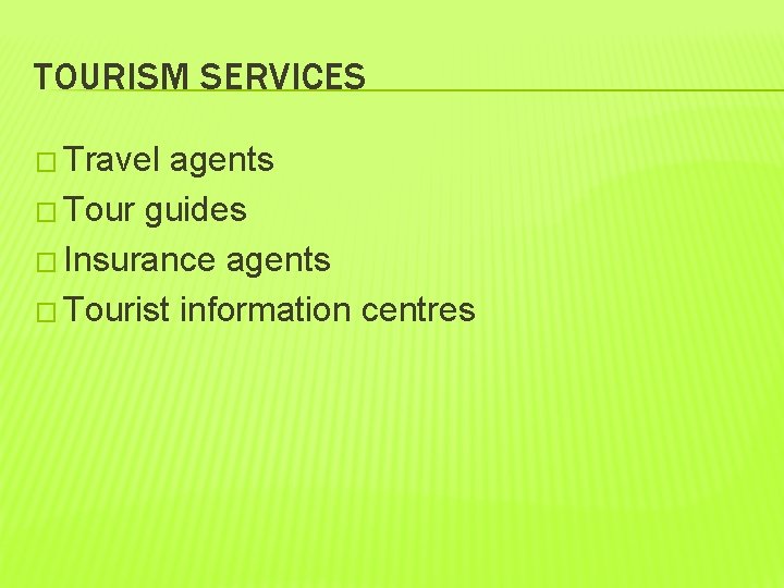 TOURISM SERVICES � Travel agents � Tour guides � Insurance agents � Tourist information