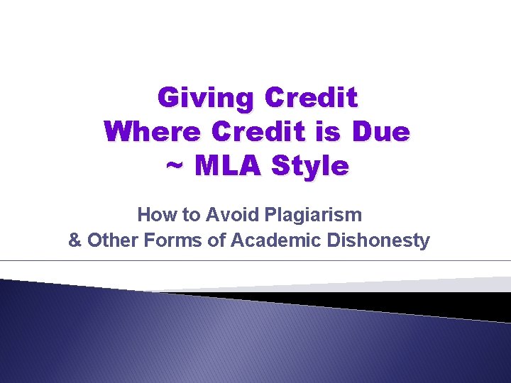 Giving Credit Where Credit is Due ~ MLA Style How to Avoid Plagiarism &