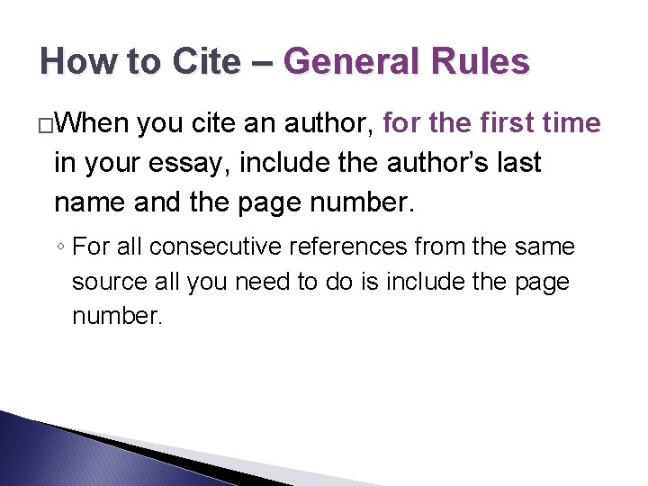 How to Cite – General Rules �When you cite an author, for the first