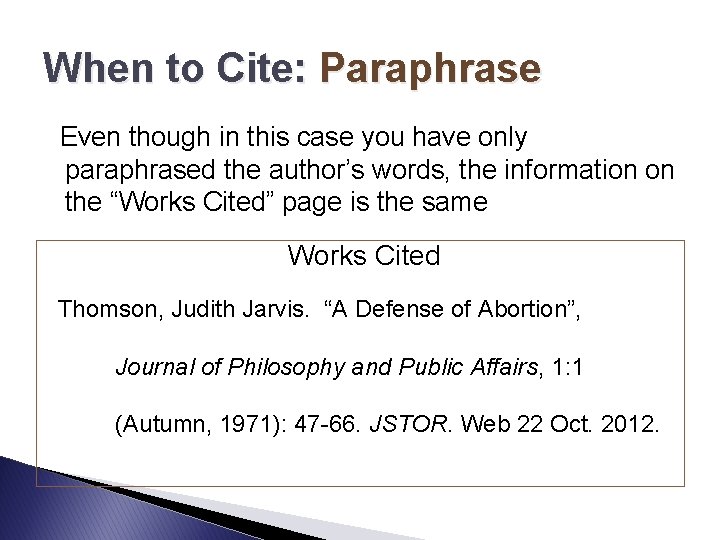 When to Cite: Paraphrase Even though in this case you have only paraphrased the