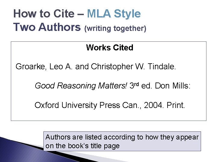 How to Cite – MLA Style Two Authors (writing together) Works Cited Groarke, Leo