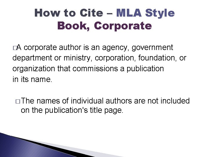 How to Cite – MLA Style Book, Corporate �A corporate author is an agency,