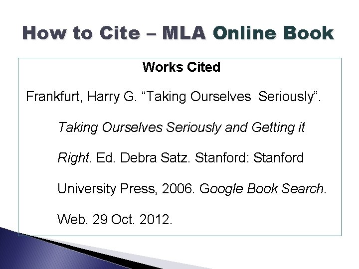 How to Cite – MLA Online Book Works Cited Frankfurt, Harry G. “Taking Ourselves