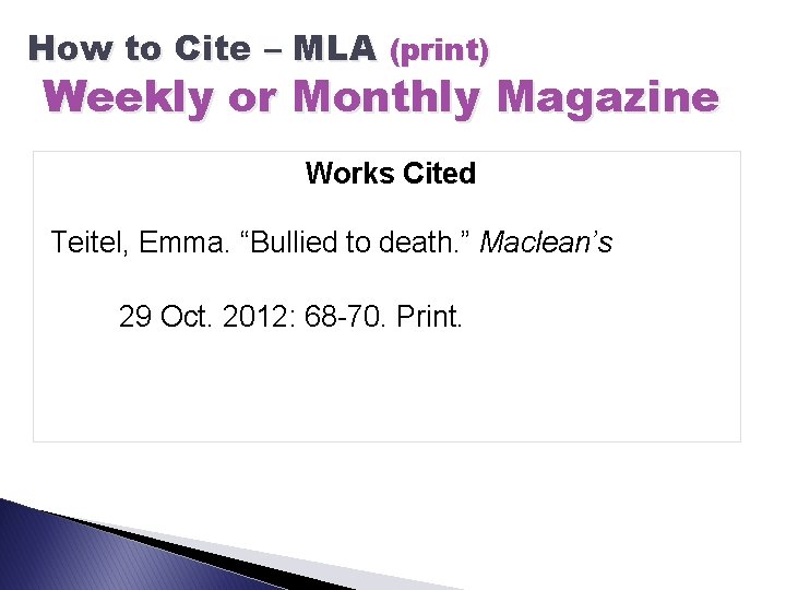How to Cite – MLA (print) Weekly or Monthly Magazine Works Cited Teitel, Emma.