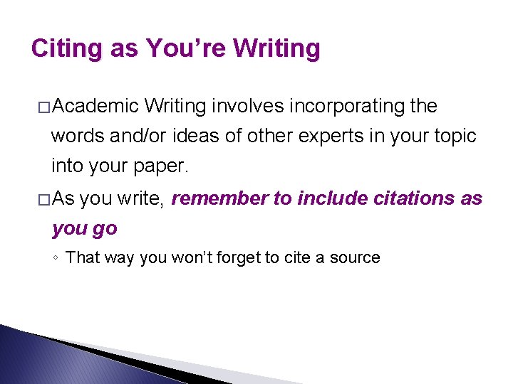 Citing as You’re Writing � Academic Writing involves incorporating the words and/or ideas of