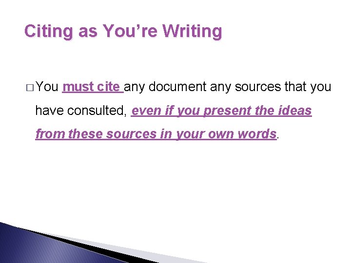 Citing as You’re Writing � You must cite any document any sources that you