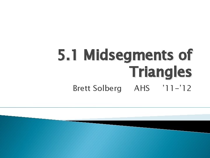 5. 1 Midsegments of Triangles Brett Solberg AHS ’ 11 -’ 12 