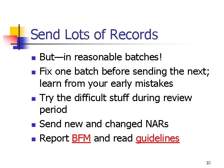 Send Lots of Records n n n But—in reasonable batches! Fix one batch before