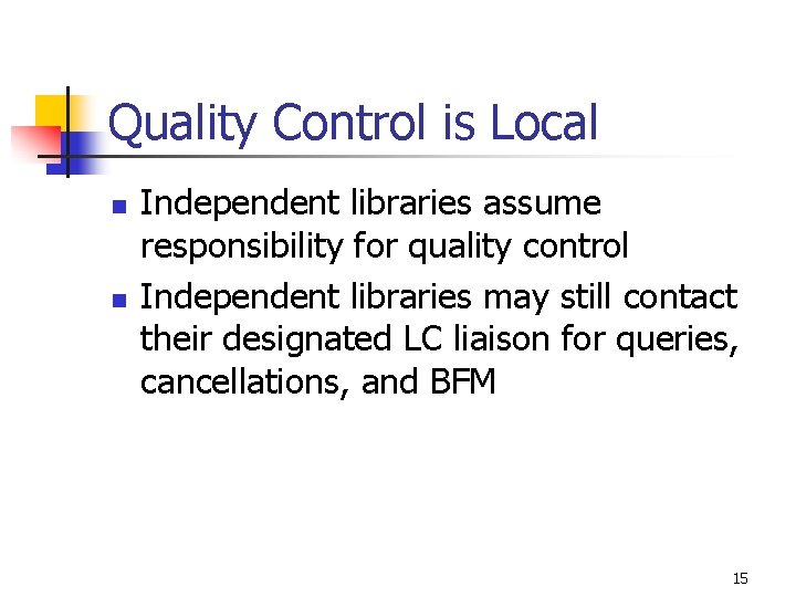 Quality Control is Local n n Independent libraries assume responsibility for quality control Independent