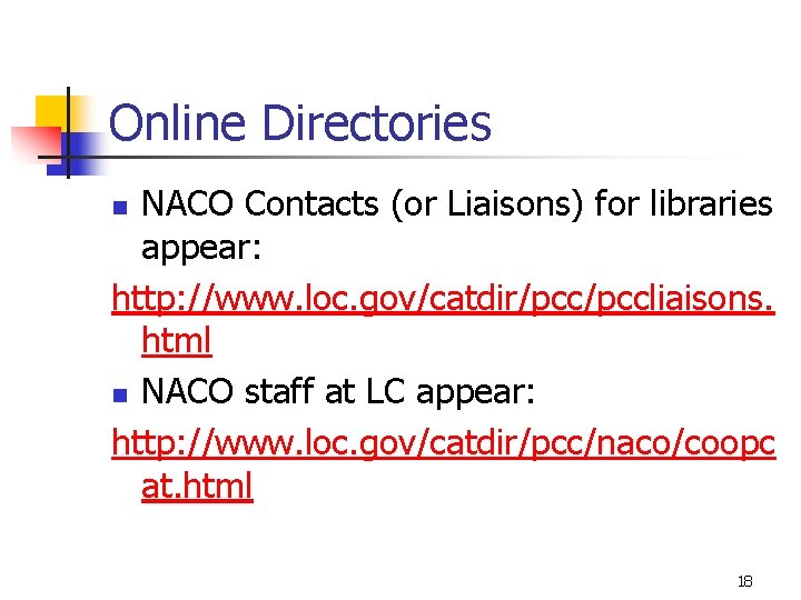 Online Directories NACO Contacts (or Liaisons) for libraries appear: http: //www. loc. gov/catdir/pccliaisons. html