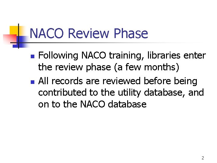 NACO Review Phase n n Following NACO training, libraries enter the review phase (a