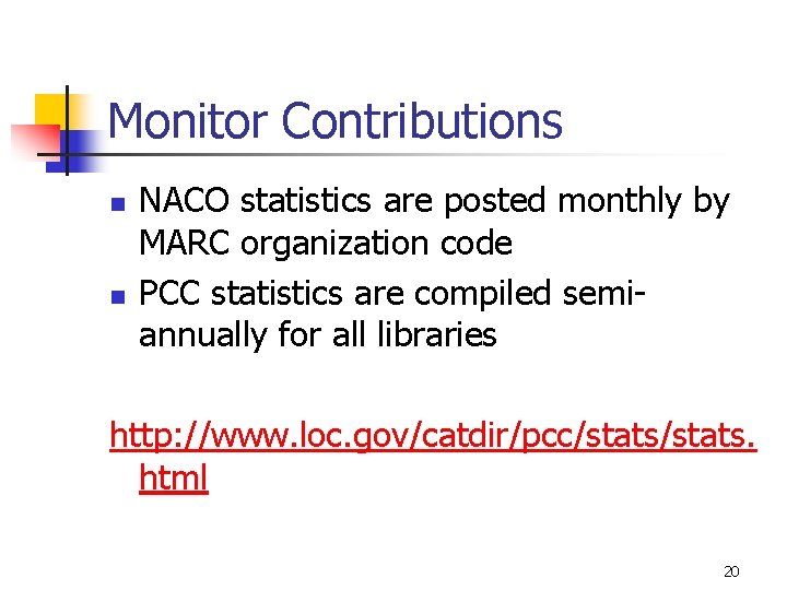 Monitor Contributions n n NACO statistics are posted monthly by MARC organization code PCC