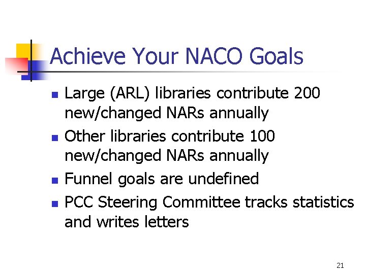 Achieve Your NACO Goals n n Large (ARL) libraries contribute 200 new/changed NARs annually