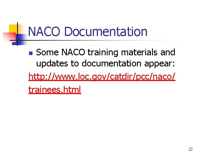 NACO Documentation Some NACO training materials and updates to documentation appear: http: //www. loc.