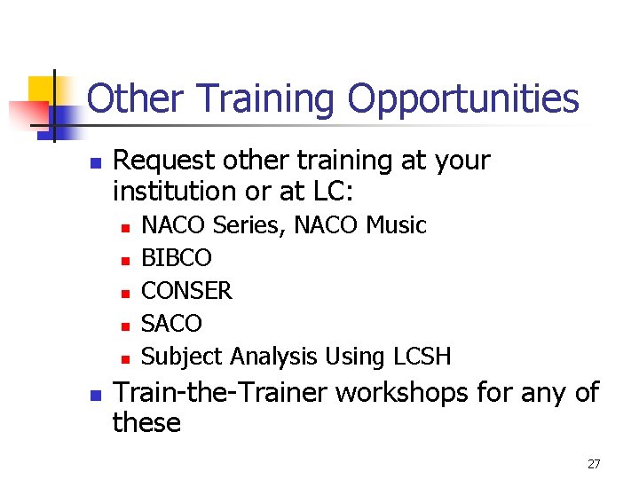 Other Training Opportunities n Request other training at your institution or at LC: n