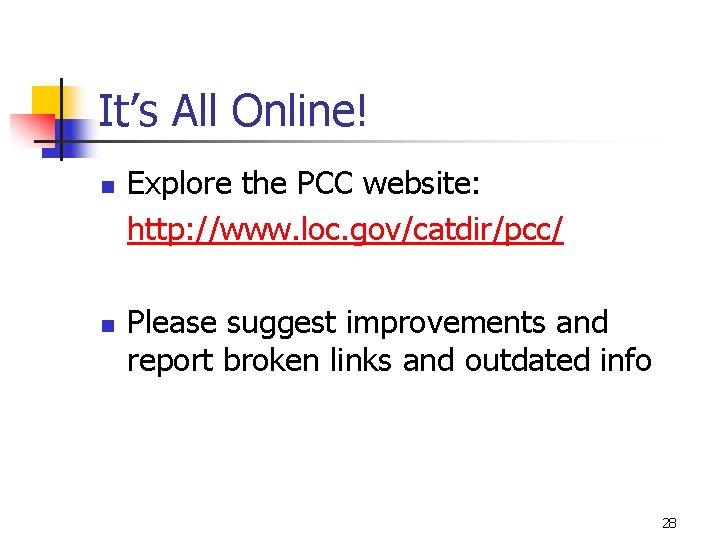 It’s All Online! n n Explore the PCC website: http: //www. loc. gov/catdir/pcc/ Please
