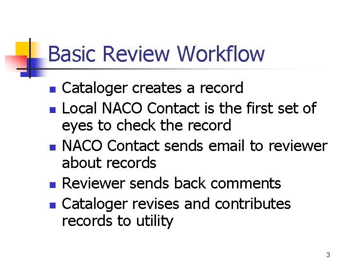 Basic Review Workflow n n n Cataloger creates a record Local NACO Contact is