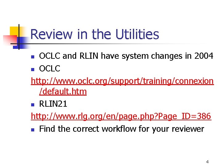 Review in the Utilities OCLC and RLIN have system changes in 2004 n OCLC