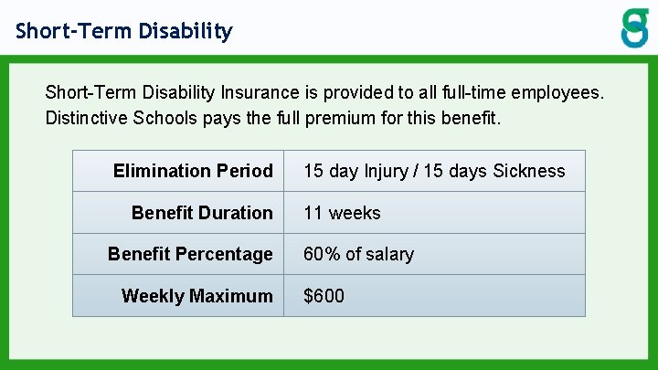Short-Term Disability Insurance is provided to all full-time employees. Distinctive Schools pays the full Short-Term Disability Insurance is provided to all full-time employees. Distinctive Schools pays the full