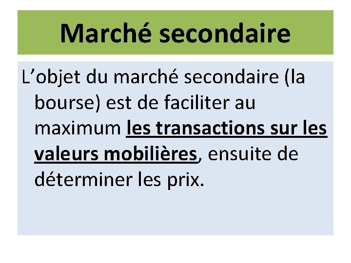 Marché secondaire L’objet du marché secondaire (la bourse) est de faciliter au maximum les
