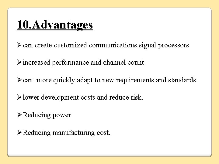 10. Advantages Øcan create customized communications signal processors Øincreased performance and channel count Øcan